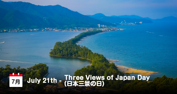 21 Juli, “Hari Tiga Pemandangan Jepang”