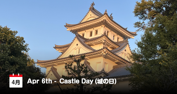 6 April Adalah Hari Kastil di Jepang
